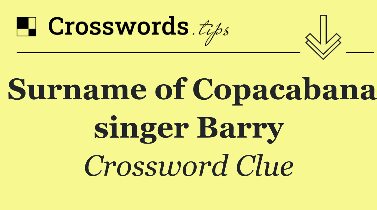 Surname of Copacabana singer Barry