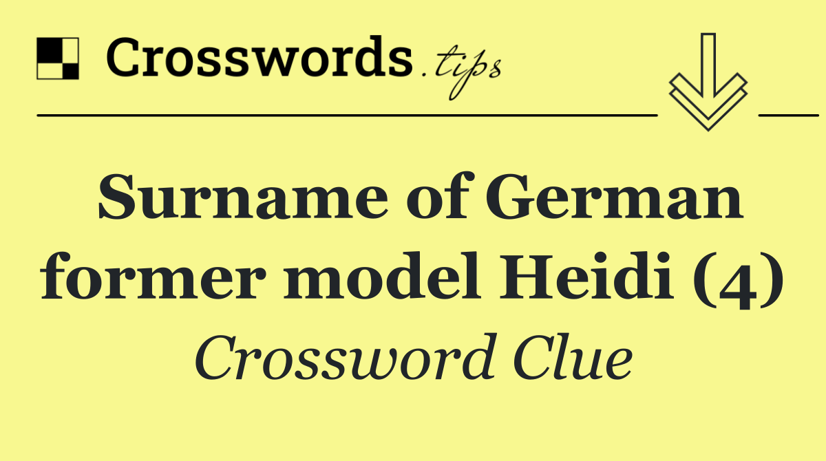 Surname of German former model Heidi (4)