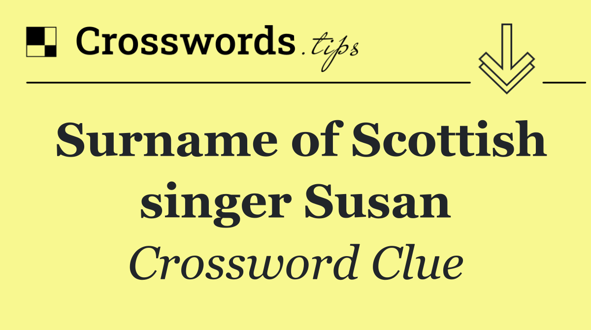 Surname of Scottish singer Susan