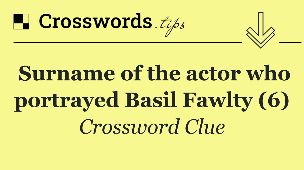 Surname of the actor who portrayed Basil Fawlty (6)