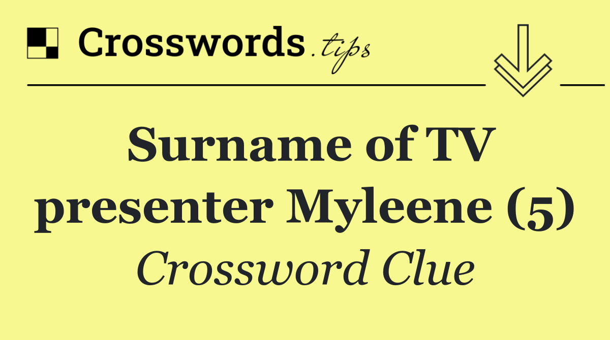 Surname of TV presenter Myleene (5)