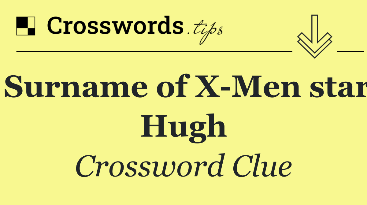 Surname of X Men star Hugh