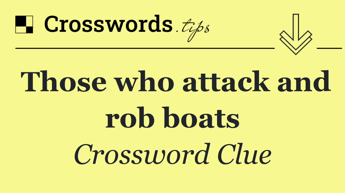 Those who attack and rob boats