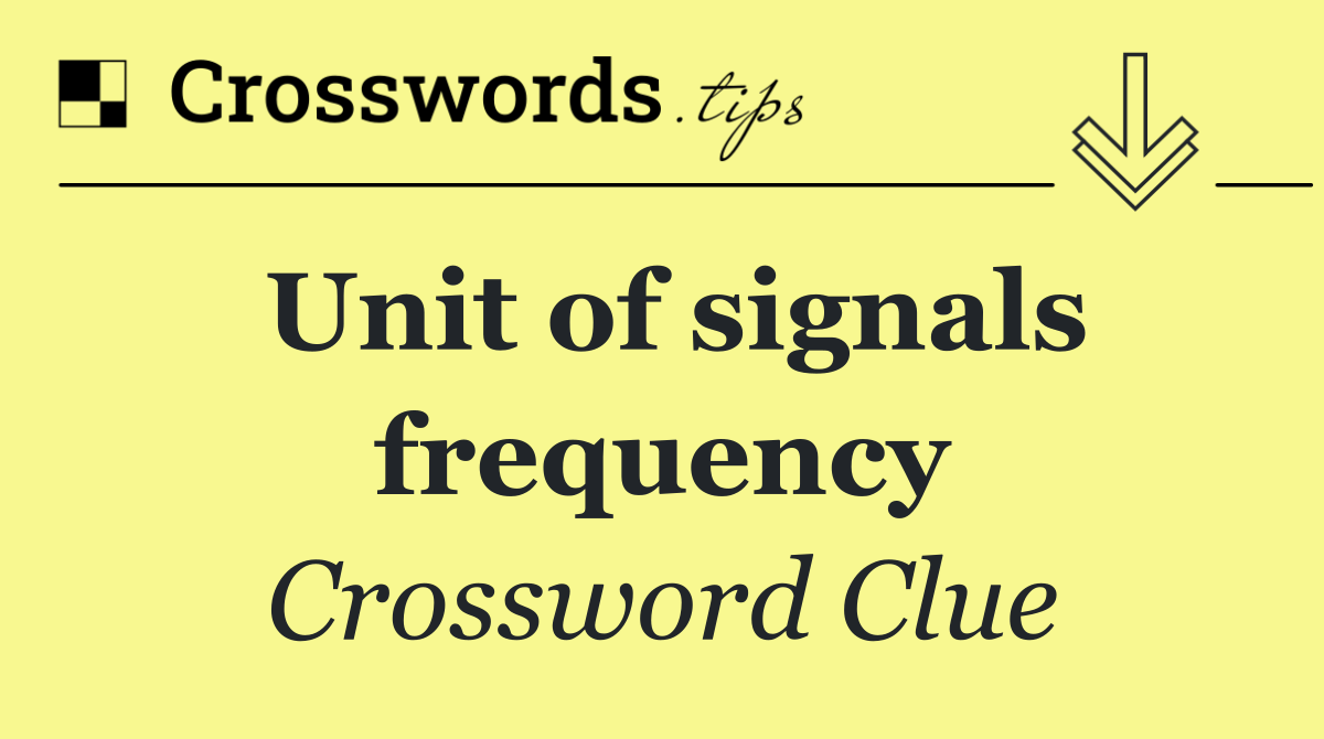 Unit of signals frequency