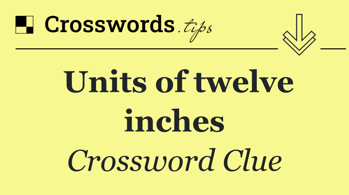 Units of twelve inches