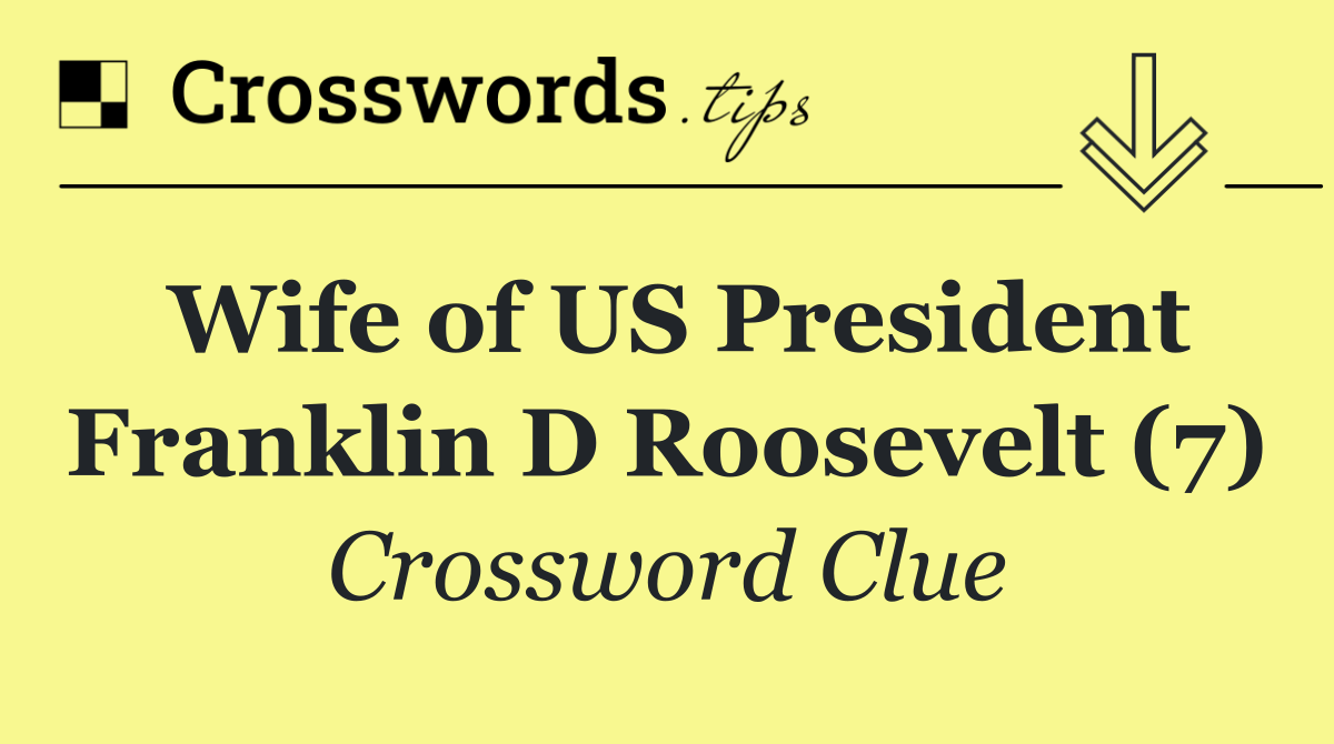 Wife of US President Franklin D Roosevelt (7)