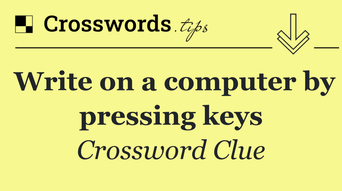 Write on a computer by pressing keys