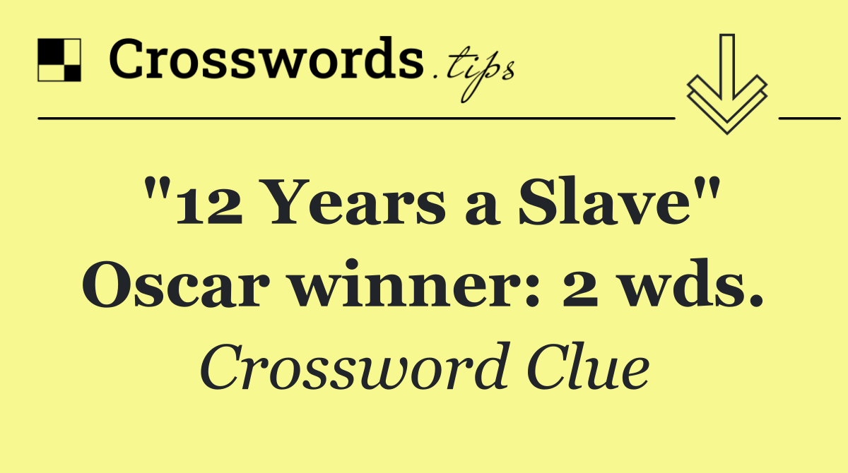 "12 Years a Slave" Oscar winner: 2 wds.