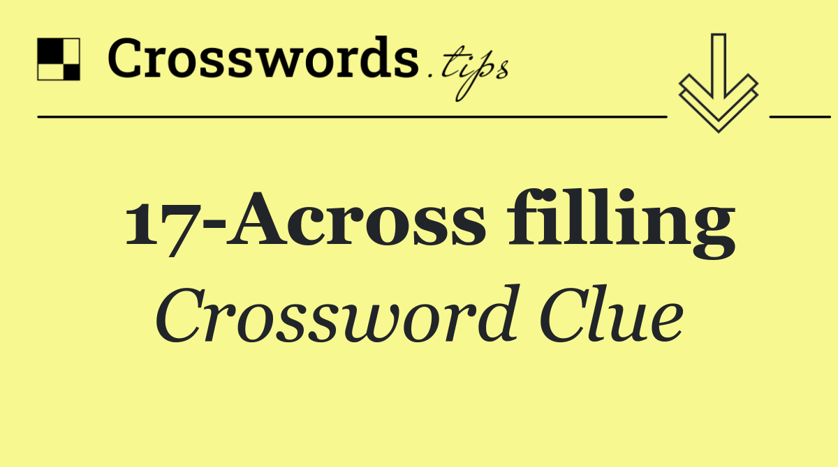 17 Across filling