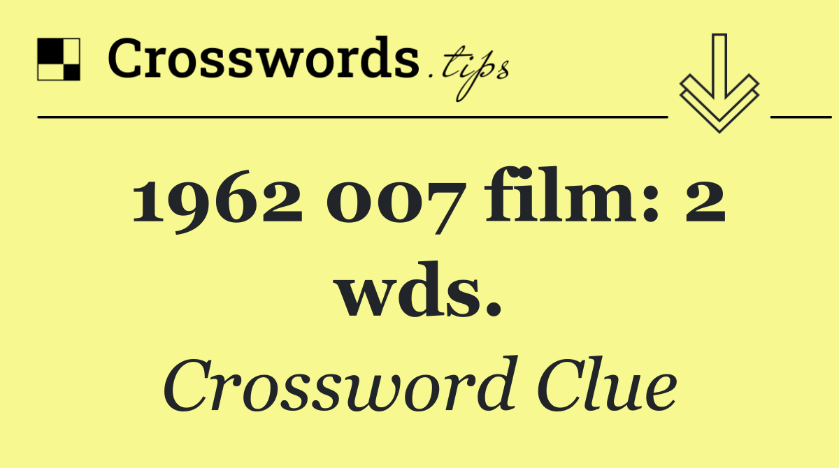 1962 007 film: 2 wds.