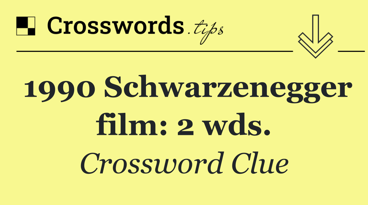 1990 Schwarzenegger film: 2 wds.