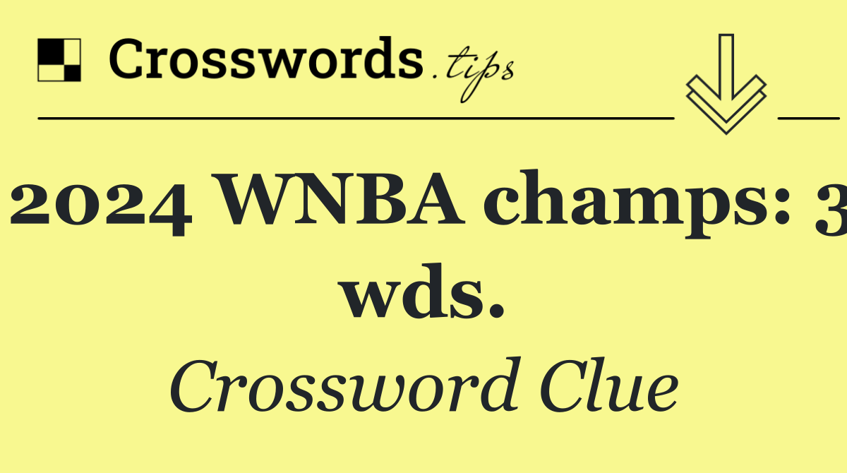 2024 WNBA champs: 3 wds.