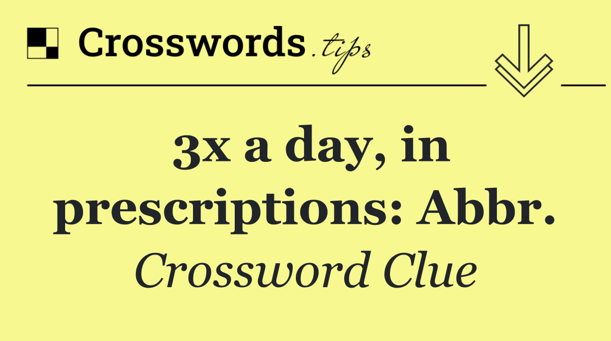 3x a day, in prescriptions: Abbr.