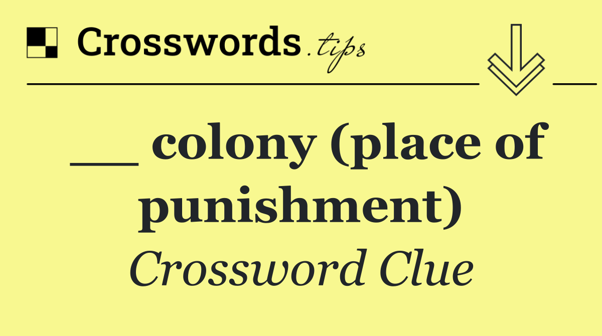 __ colony (place of punishment)