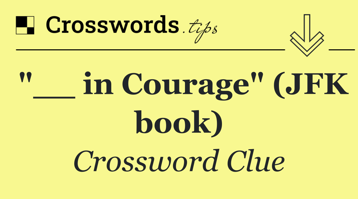 "__ in Courage" (JFK book)