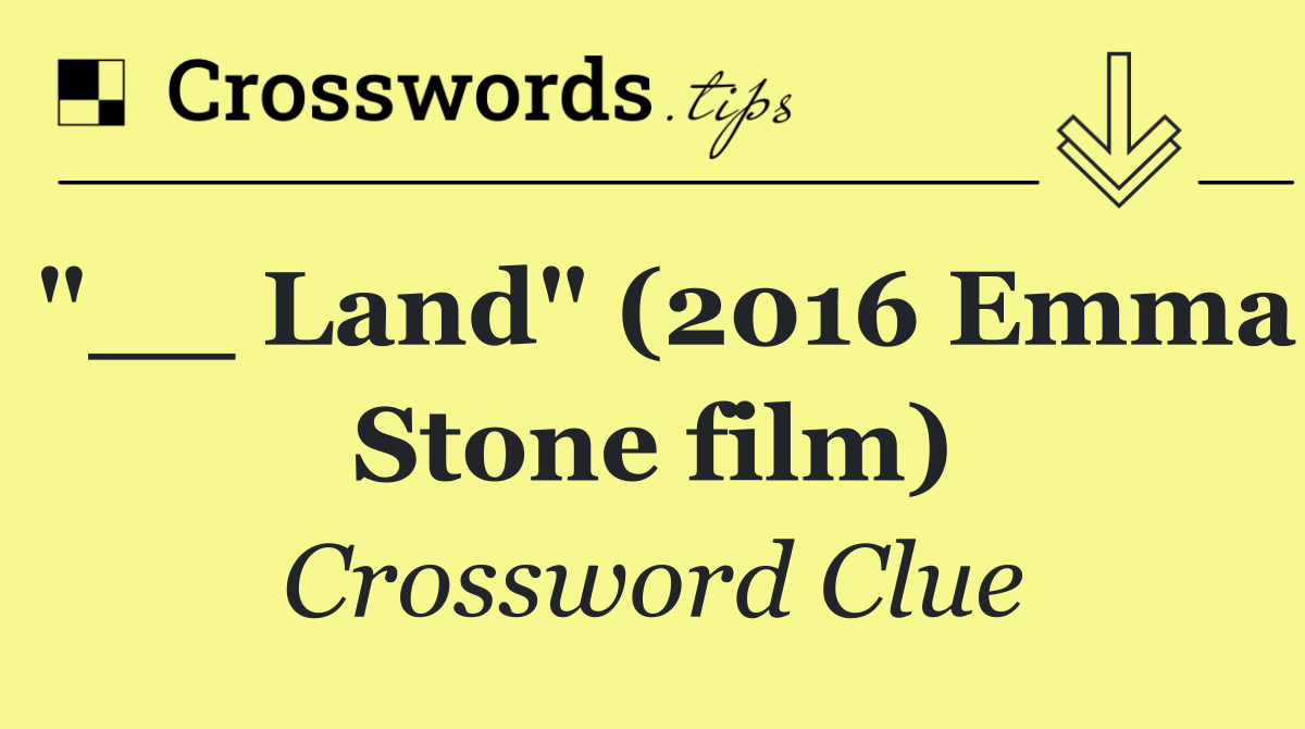 "__ Land" (2016 Emma Stone film)