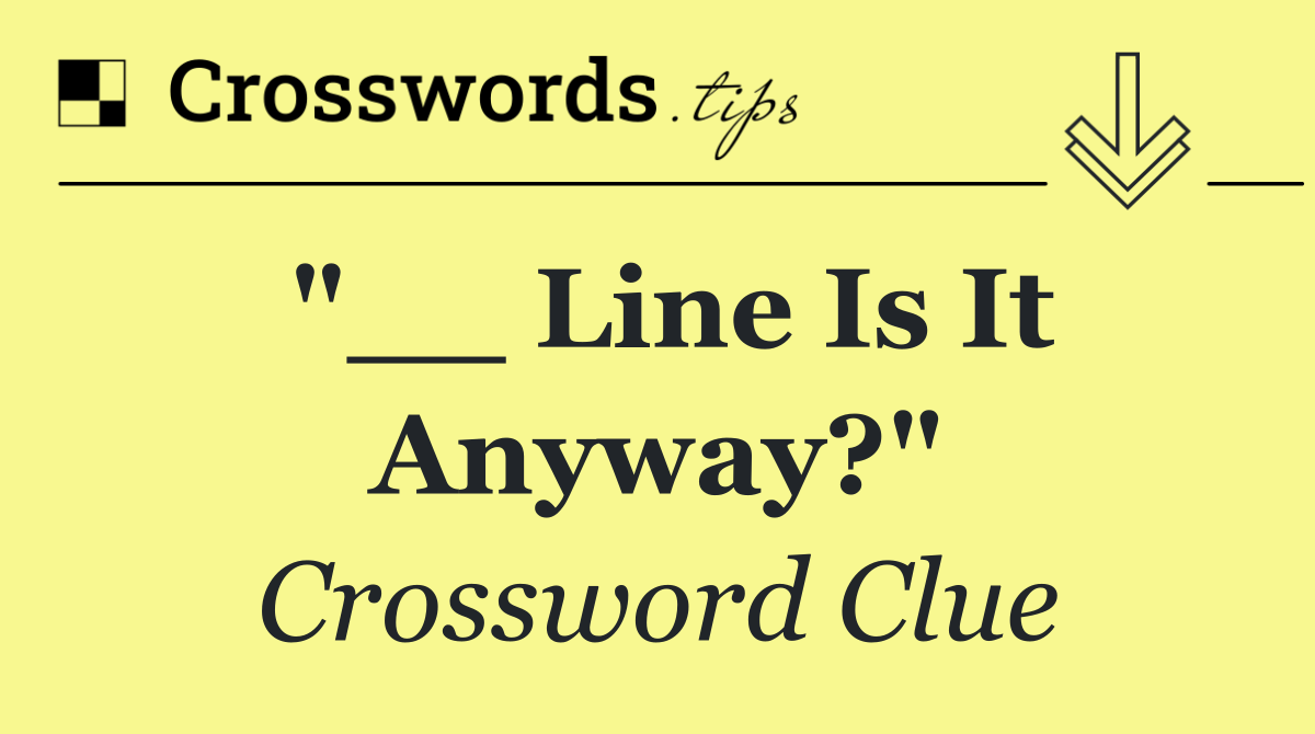 "__ Line Is It Anyway?"