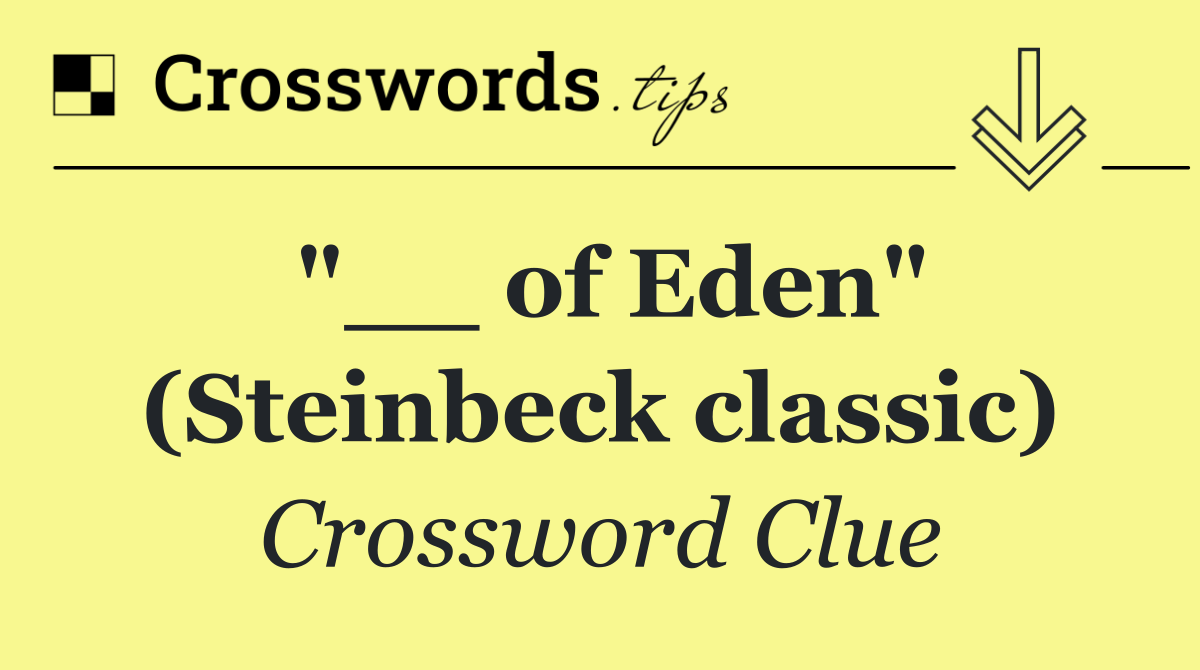 "__ of Eden" (Steinbeck classic)
