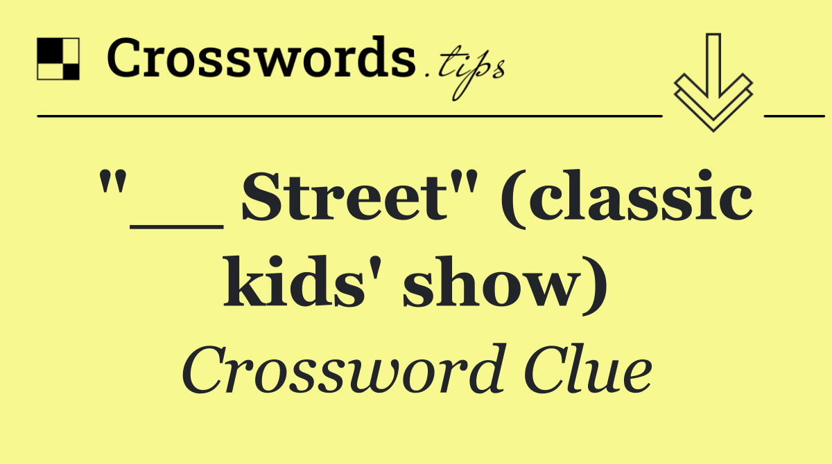 "__ Street" (classic kids' show)