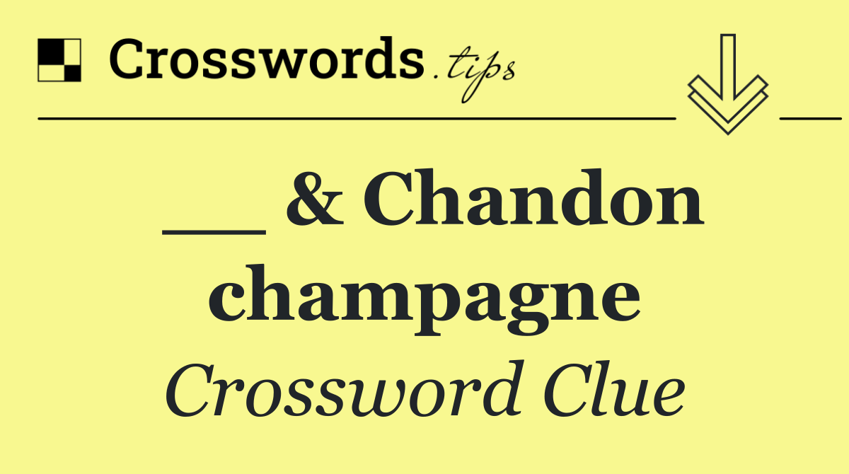 __ & Chandon champagne