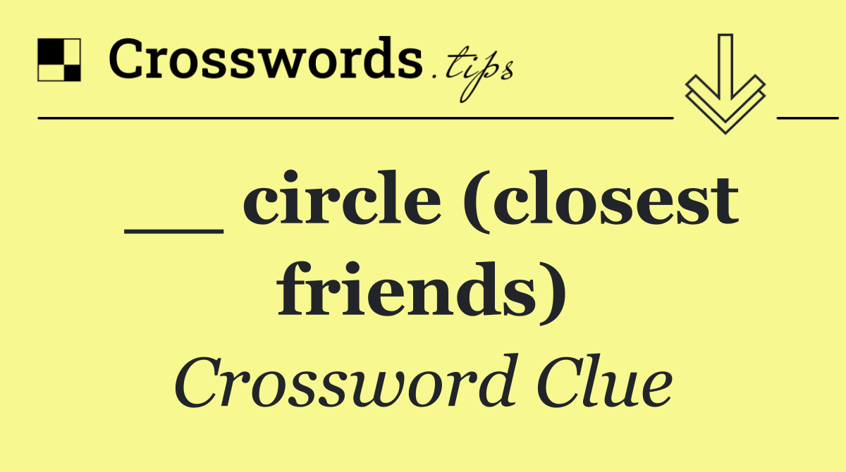 __ circle (closest friends)