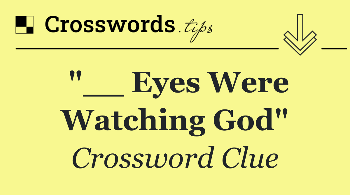 "__ Eyes Were Watching God"