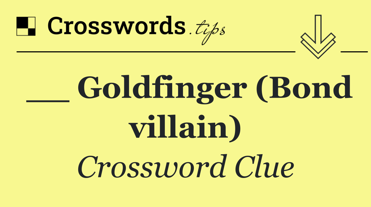 __ Goldfinger (Bond villain)