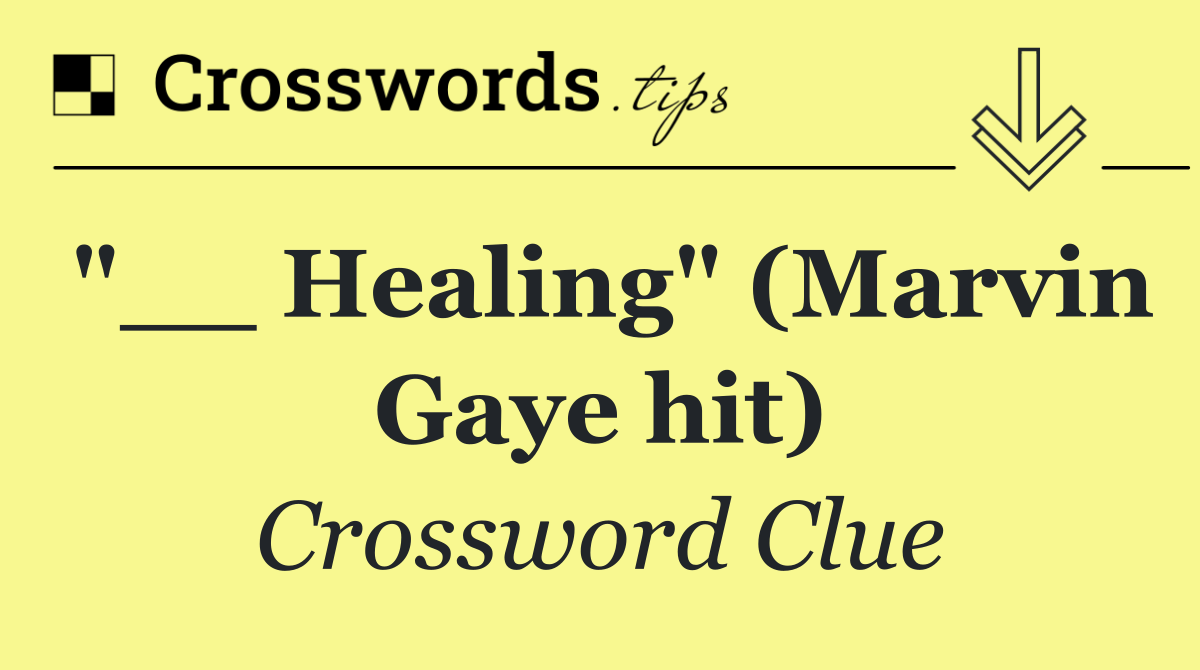 "__ Healing" (Marvin Gaye hit)