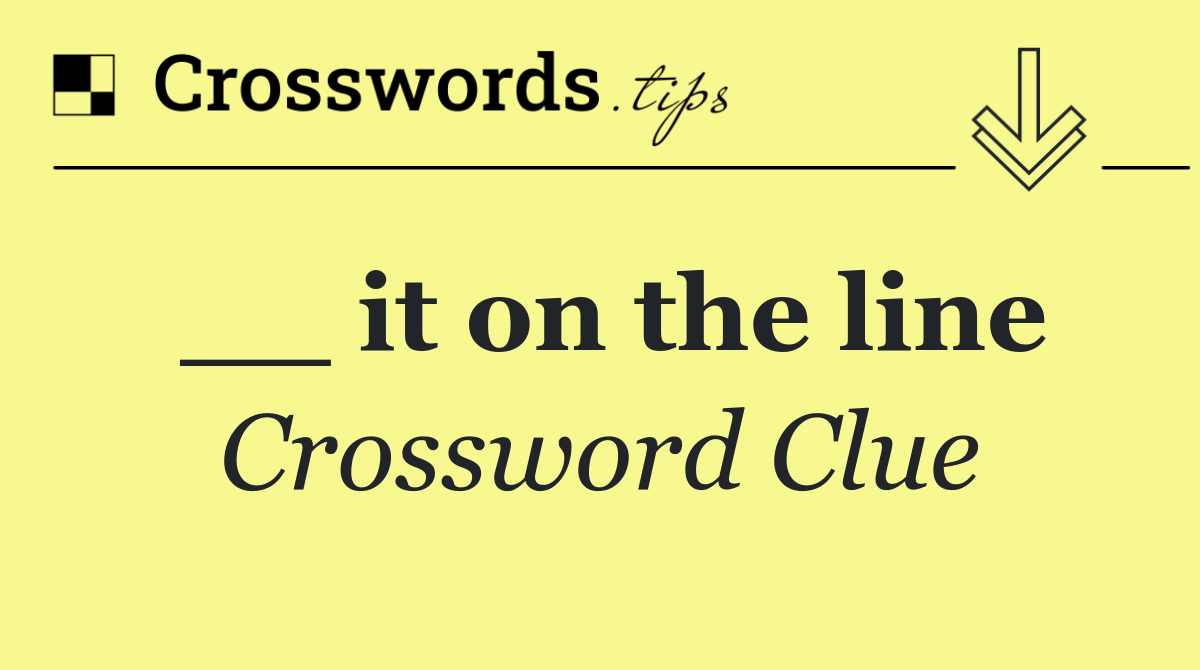 __ it on the line