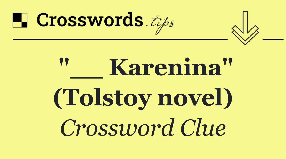 "__ Karenina" (Tolstoy novel)