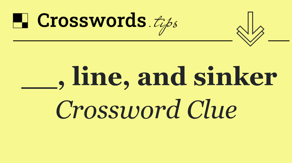 __, line, and sinker