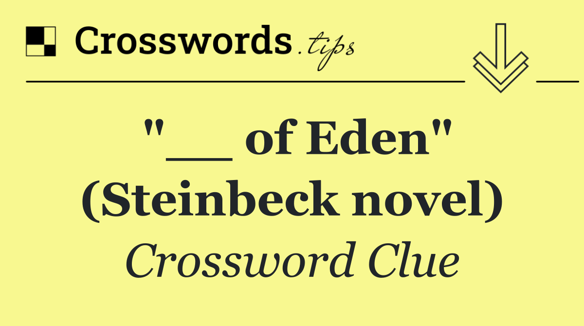 "__ of Eden" (Steinbeck novel)