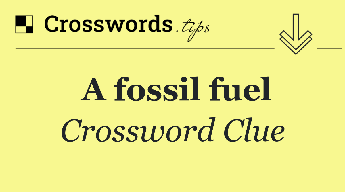 A fossil fuel