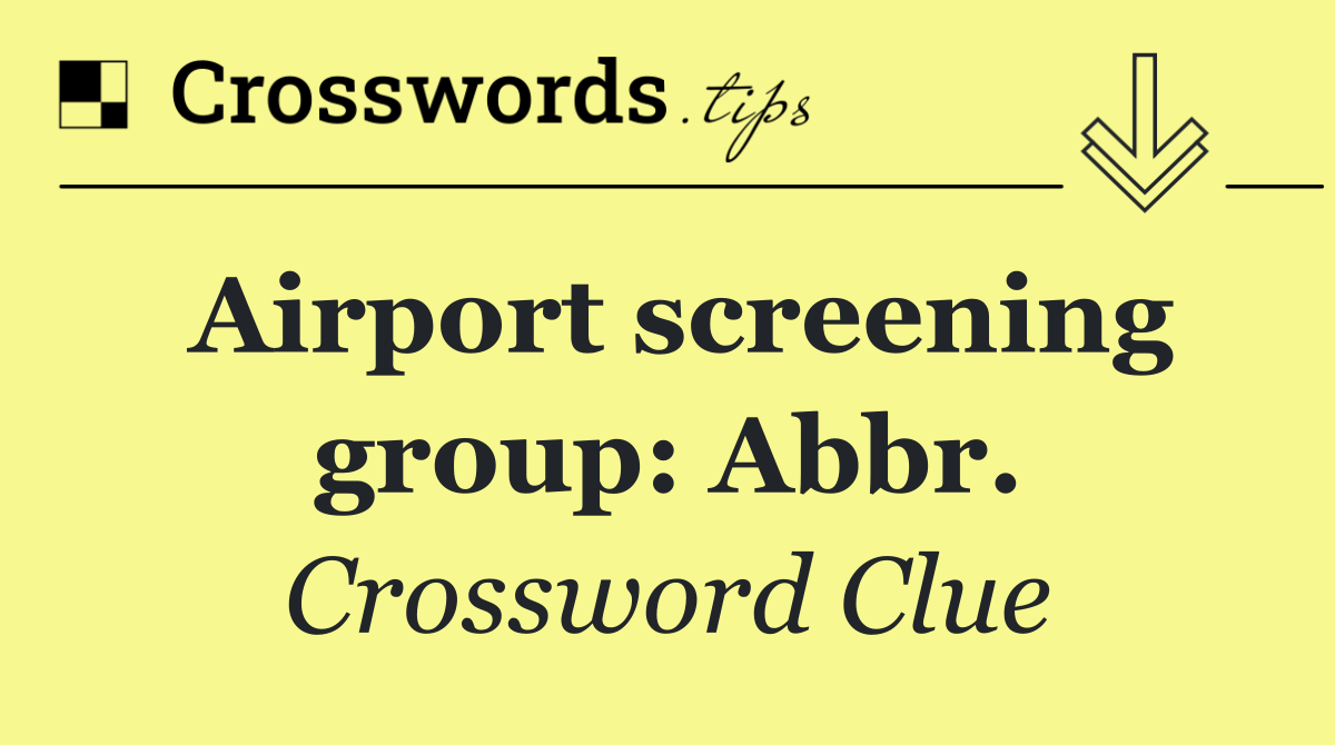 Airport screening group: Abbr.