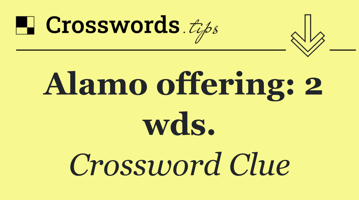 Alamo offering: 2 wds.