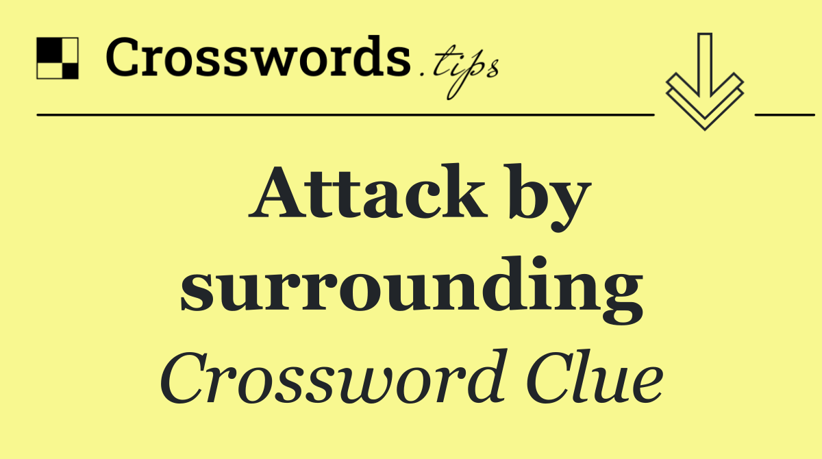 Attack by surrounding