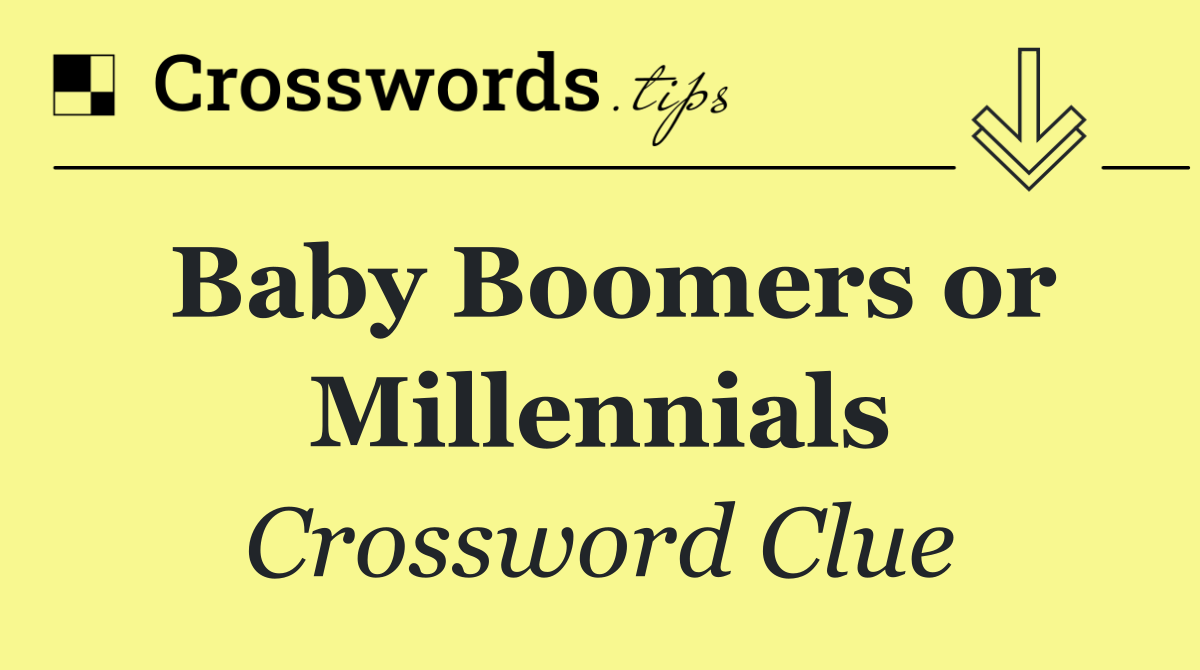 Baby Boomers or Millennials