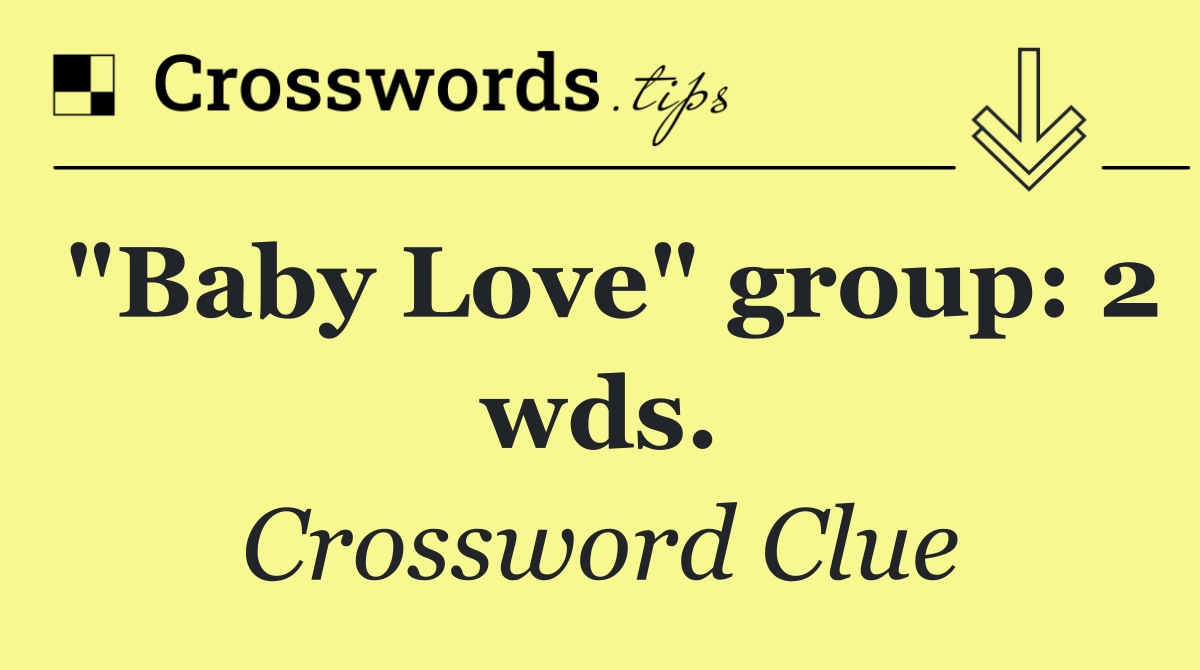 "Baby Love" group: 2 wds.