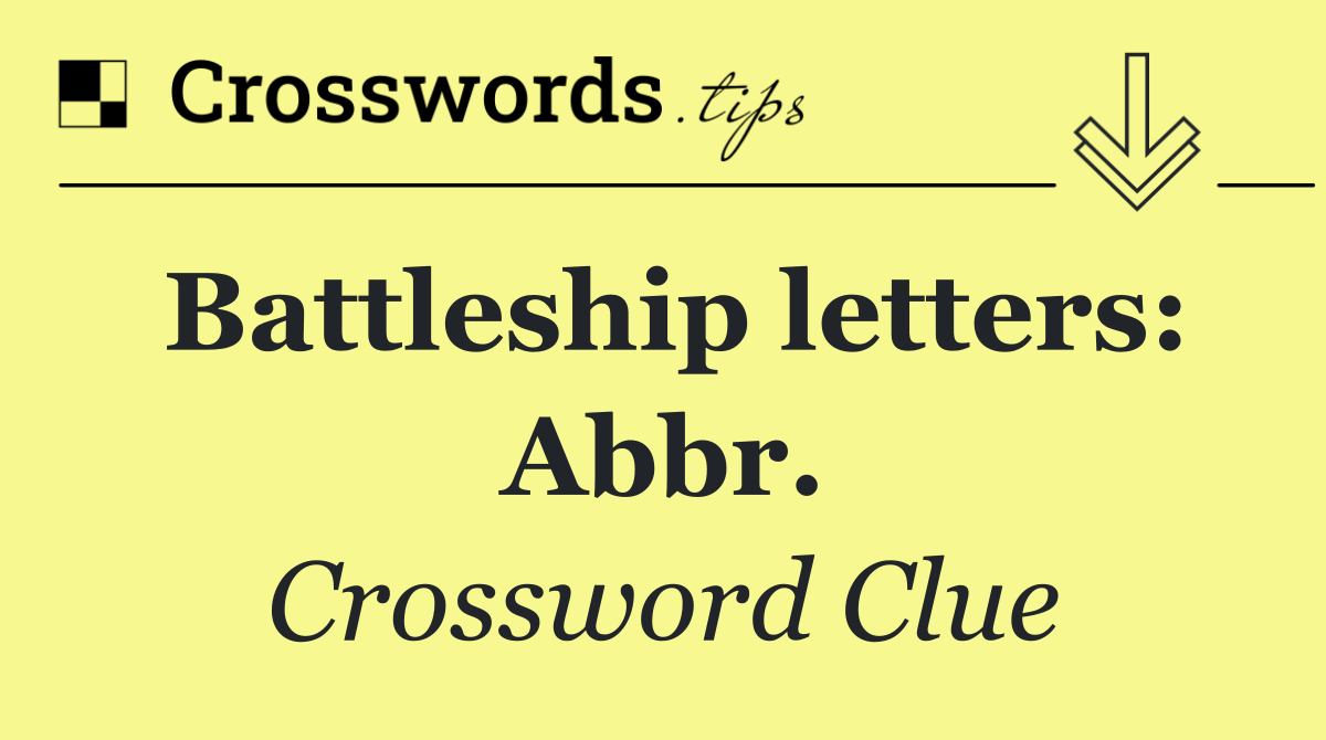 Battleship letters: Abbr.