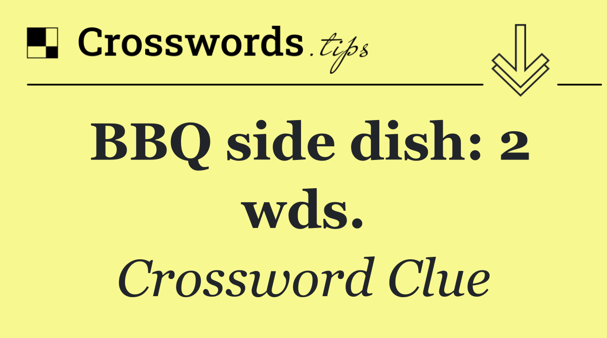 BBQ side dish: 2 wds.