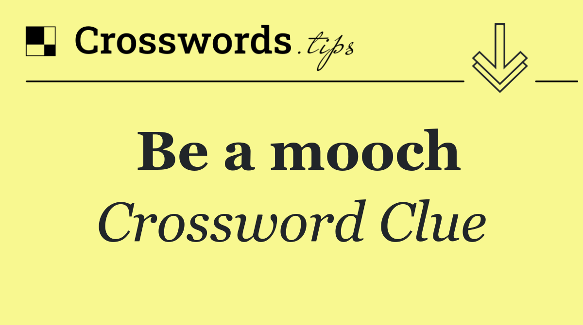 Be a mooch