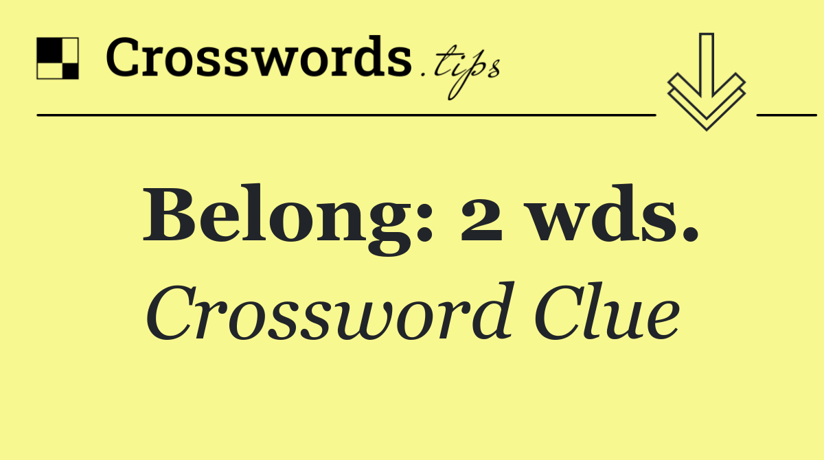 Belong: 2 wds.