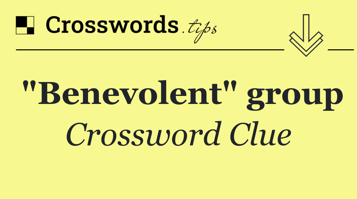 "Benevolent" group