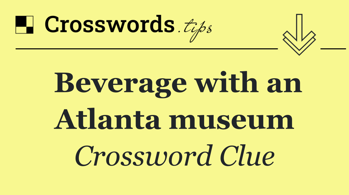 Beverage with an Atlanta museum