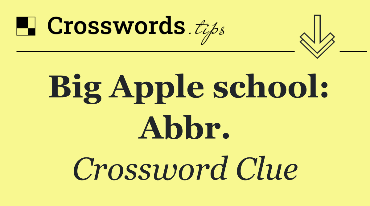 Big Apple school: Abbr.