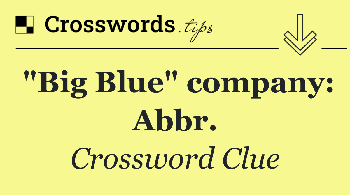 "Big Blue" company: Abbr.