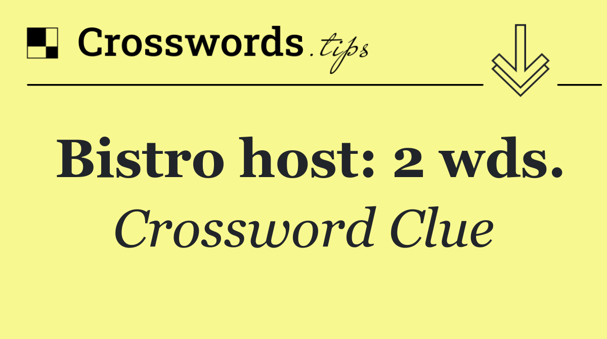 Bistro host: 2 wds.