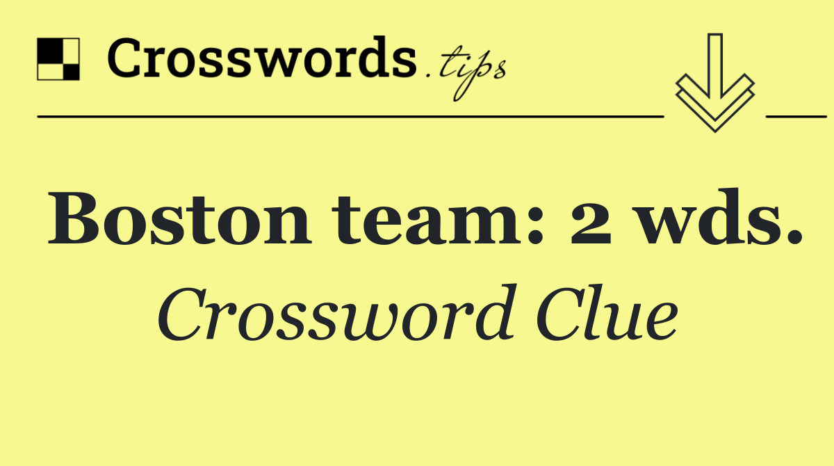 Boston team: 2 wds.