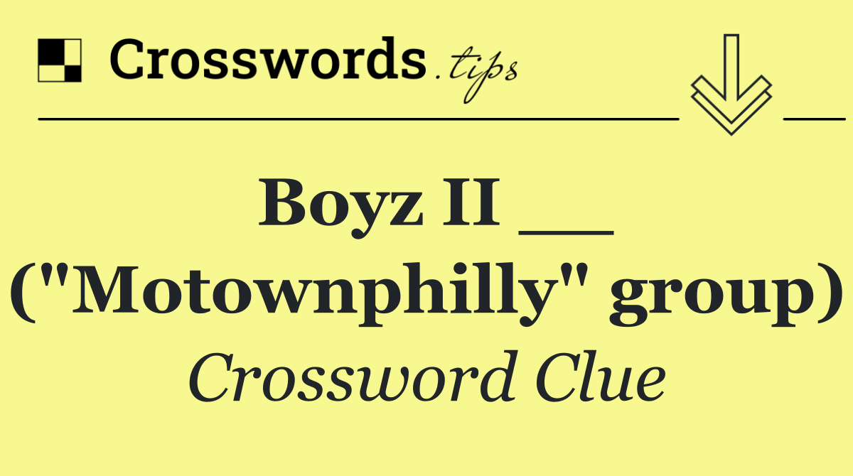 Boyz II __ ("Motownphilly" group)