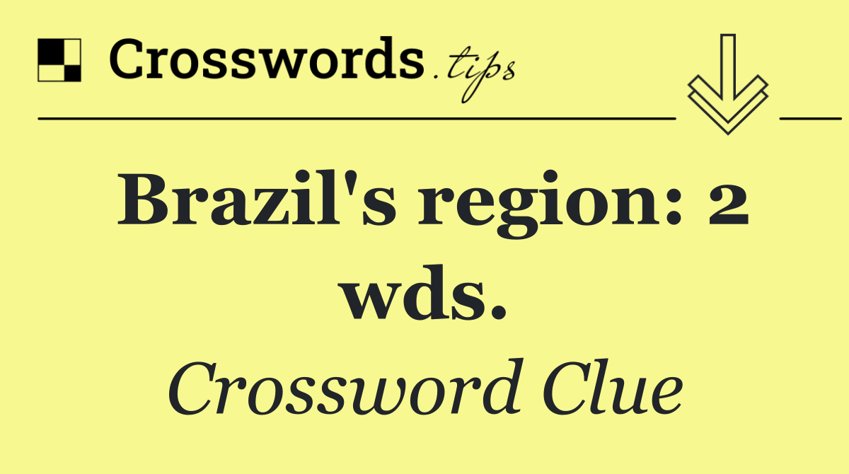 Brazil's region: 2 wds.